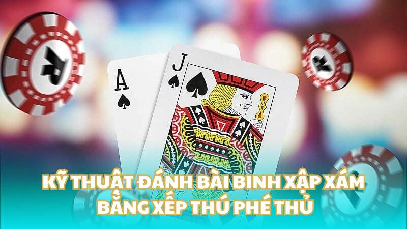 Kỹ thuật đánh bài binh xập xám bằng xếp thú phé thủ