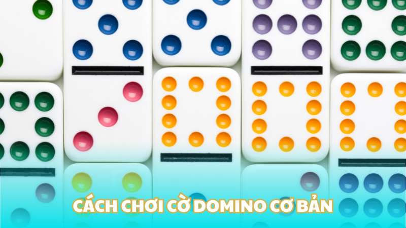 Cách chơi cờ Domino cơ bản