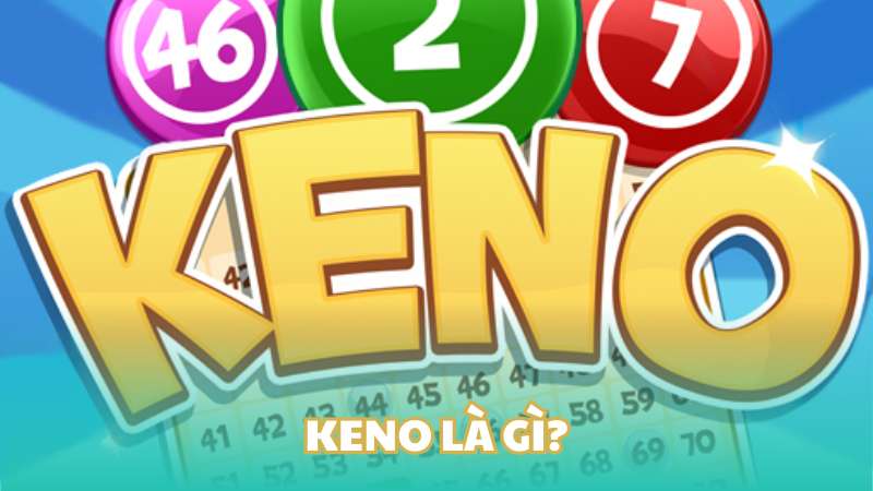 Khái niệm Keno là gì?