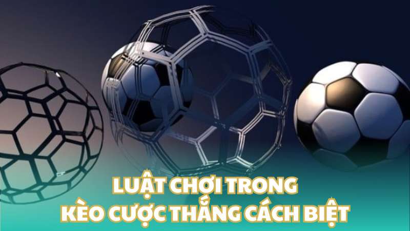 Luật chơi trong kèo cược thắng cách biệt